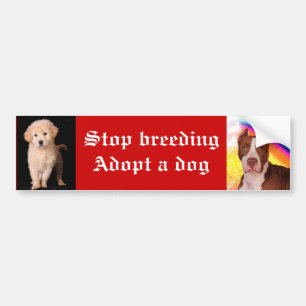 Stop breeding Adopt a dog Bumper Sticker