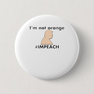 Stop Calling Me Orange - #IMPEACH - Trump 2 Inch Round Button