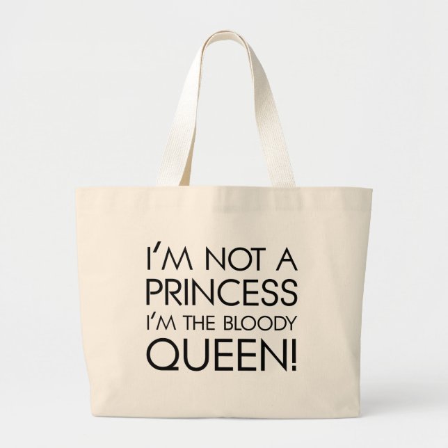 Stop calling me princess: I'm the bloody queen! Large Tote Bag (Front)
