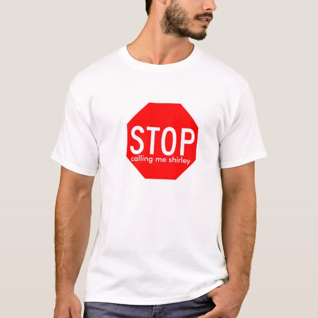stop, calling me shirley T-Shirt (Front)