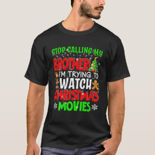 Stop Calling My Brother Christmas Movies Funny Mov T-Shirt
