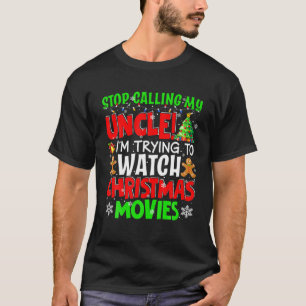 Stop Calling My Uncle Christmas Movies Funny Movie T-Shirt