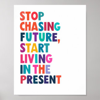 Stop Chasing the Future – Embrace the Present Mome Poster