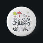Stop Child Abuse Awareness Hope and Love Campaign 2 Inch Round Button<br><div class="desc">Let's Raise Children Who Doesn't Have To Recover from Their Childhood. Inspirational motivational child abuse awareness quote design to stop violence and abusive behaviour on children. Cool and cute merchandise for activist, parents and volunteers. Perfect to wear for Childhelp National Day of Hope to stop mental and physical abuse on...</div>