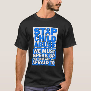 Stop Child Abuse Must Speak Up For Those Who Are A T-Shirt