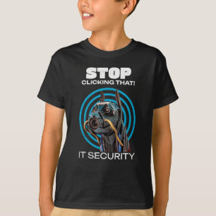 Stop Clicking That IT Security Humour T-Shirt