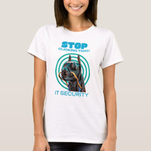 Stop Clicking That IT Security Humour T-Shirt