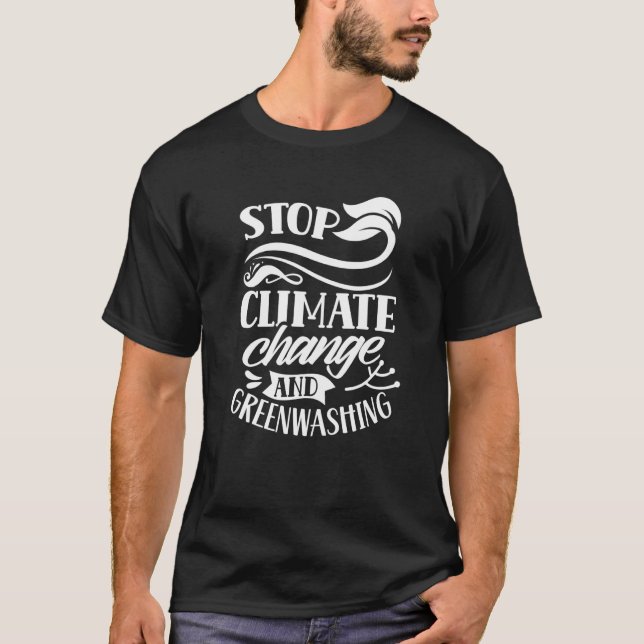 Stop Climate Change And Greenwashing Energy Greenw T-Shirt (Front)
