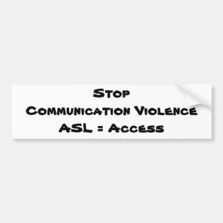 Stop Communication ViolenceASL = Access Bumper Sticker