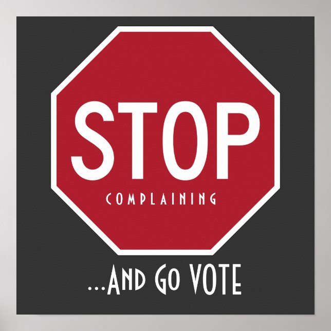 STOP Complaining And Go VOTE Poster (Front)