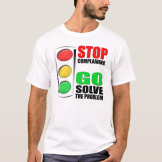 Stop Complaining T-Shirt