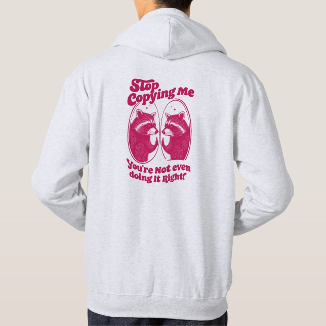 Stop Copying Me You're Not Even Doing It Right Hoodie (Back)
