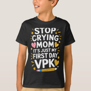 Stop crying mom first day vpk, pre k teacher T-Shirt