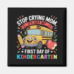 Stop Crying Mom It&#39;s Just My First Day Of Kind Magnet