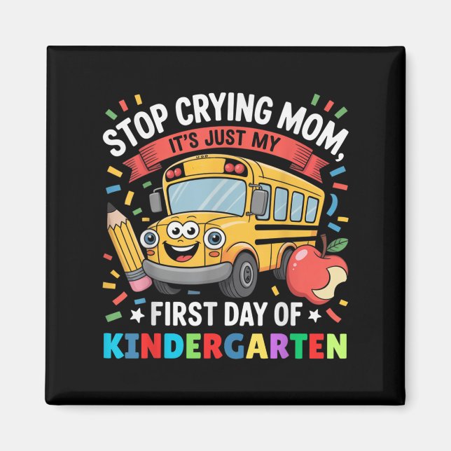 Stop Crying Mom It&#39;s Just My First Day Of Kind Magnet (Front)