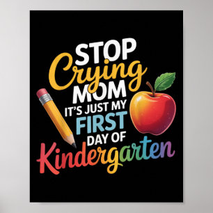 Stop Crying Mom It's Just My First Day Of Kinderga Poster