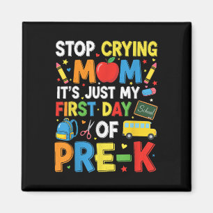 Stop Crying Mom Its Just My First Day Of Pre-k Kin Magnet