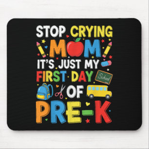 Stop Crying Mom Its Just My First Day Of Pre-k Kin Mouse Pad