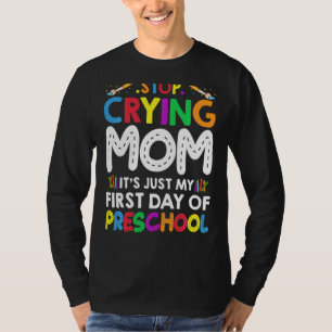 Stop Crying Mom It's Just My First Day Of Preschoo T-Shirt