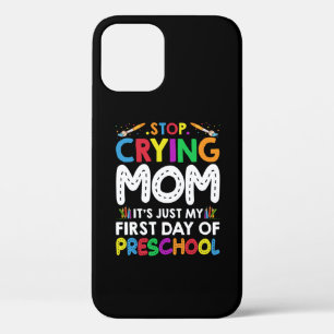 Stop Crying Mom Its Just My first Day of Preschool iPhone 12 Case