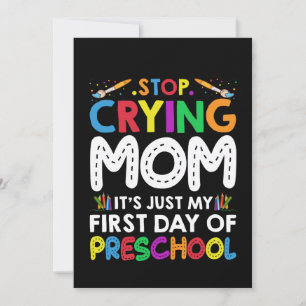 Stop Crying Mom Its Just My first Day of Preschool Invitation