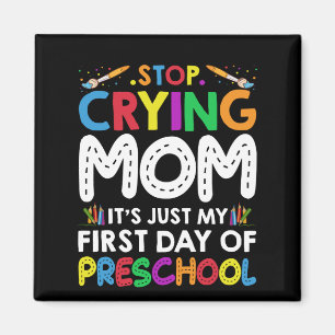 Stop Crying Mom Its Just My first Day of Preschool Magnet