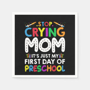 Stop Crying Mom Its Just My first Day of Preschool Napkin