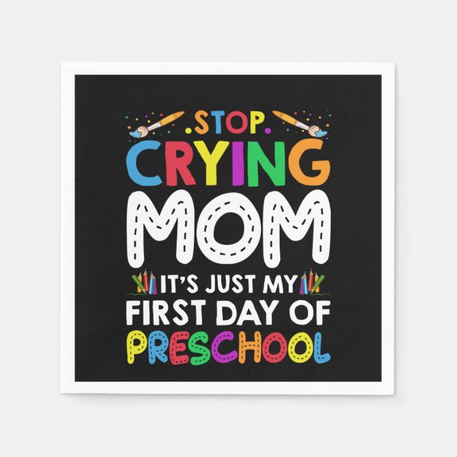 Stop Crying Mom Its Just My first Day of Preschool Napkin (Front)
