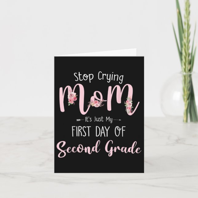 Stop Crying Mom Its Just My First Day Of Second Gr Card (Front)
