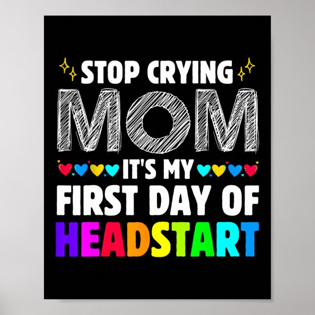 Stop Crying Mom It's My 1st Day Of Headstart Back  Poster (Front)