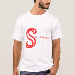 Stop doing that t-shirt 