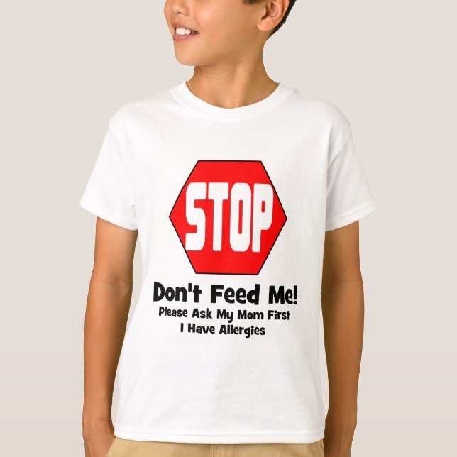 Stop!  Don't Feed Me!  I Have Allergies T-Shirt (Front)