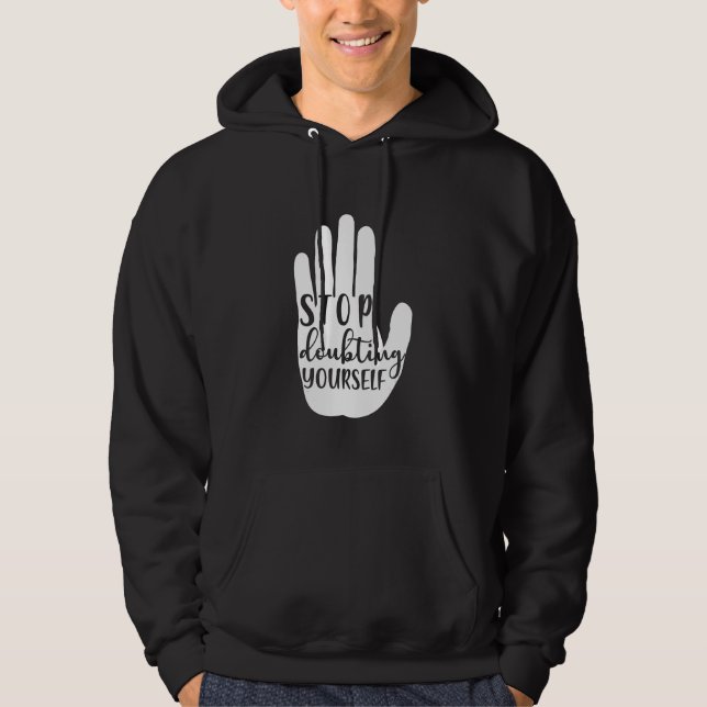 Stop doubting yourself Mental Health Hoodie (Front)