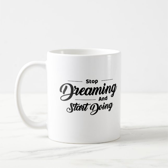 Stop Dreaming and Start Doing Motivational Coffee Mug (Left)