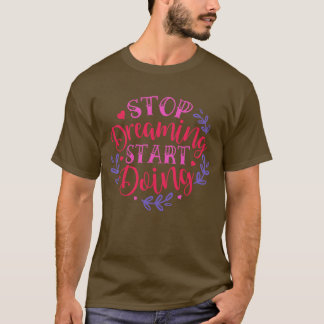 Stop dreaming start doing01 T-Shirt