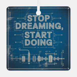 Stop Dreaming, Start Doing Metal Ornament