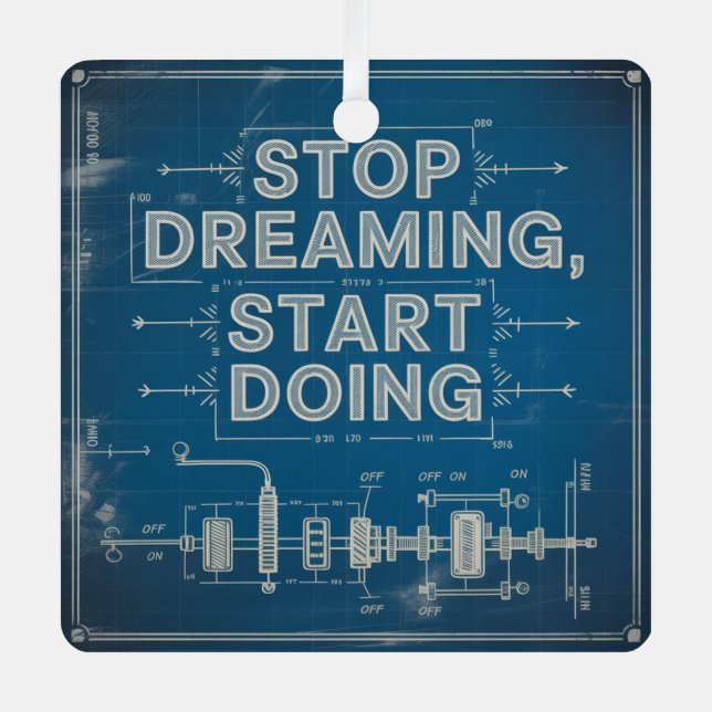 Stop Dreaming, Start Doing Metal Ornament (Front)