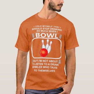Stop Drinking When Bowling Funny His T T-Shirt