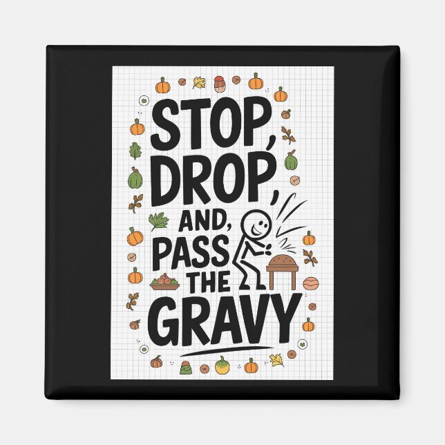 stop drop and pass the gravy magnet (Front)