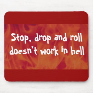 Stop, drop and roll doesn't work in hell mousepad
