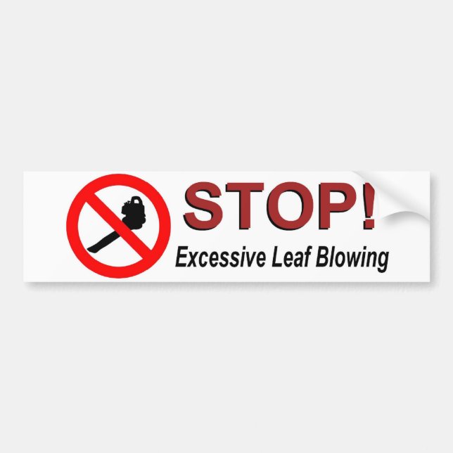 STOP Excessive Leaf Blowing Bumper Sticker (Front)