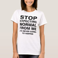 Stop Expecting Normal From Me Sarcastic Funny