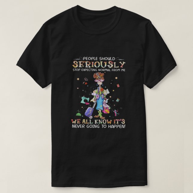 Stop Expecting Normal From Me T-Shirt (Design Front)