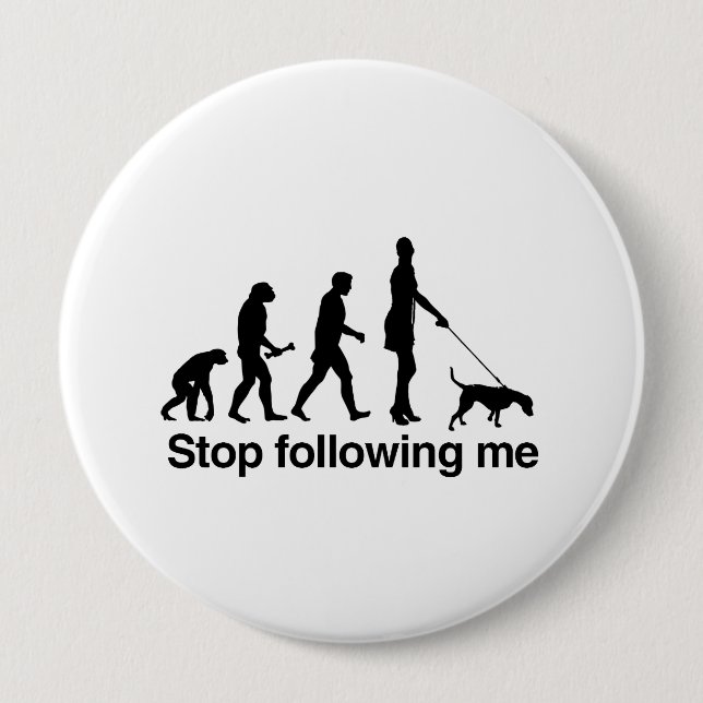 Stop Following Me 4 Inch Round Button (Front)