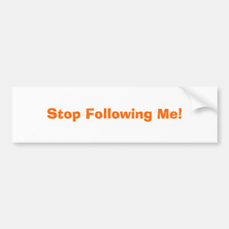 Stop Following Me! Bumper Sticker