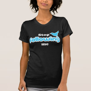 Stop following me T-Shirt
