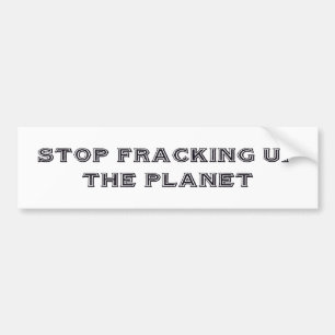 "Stop Fracking" Bumper Sticker