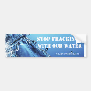 Stop Fracking With Our Water Bumper Sticker