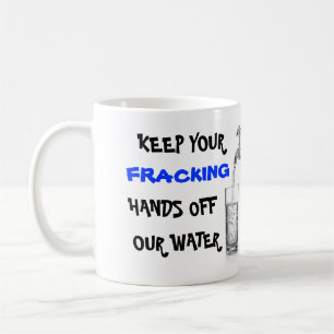 Stop Fracking With Our Water Coffee Mug