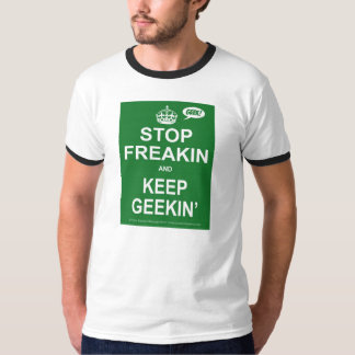 Stop Freakin and Keep Geekin T-Shirt